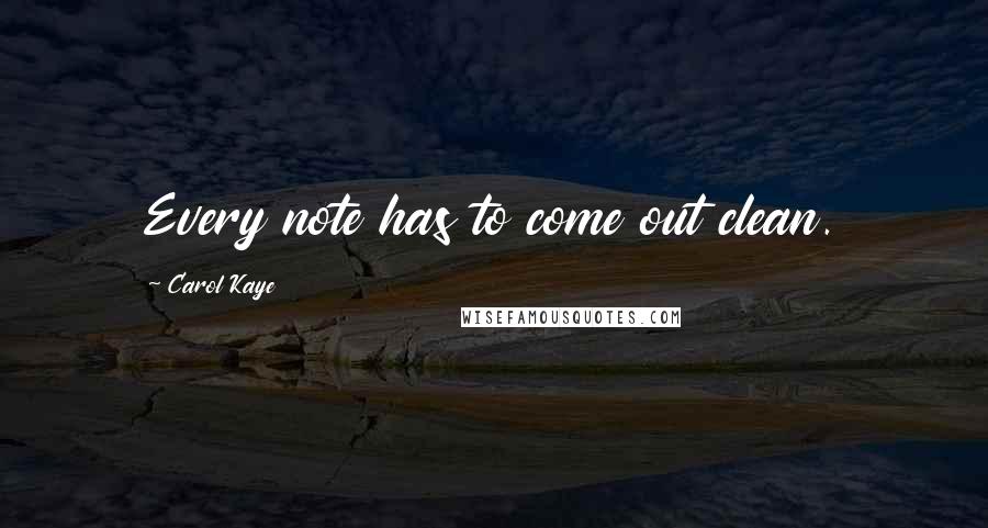 Carol Kaye Quotes: Every note has to come out clean.