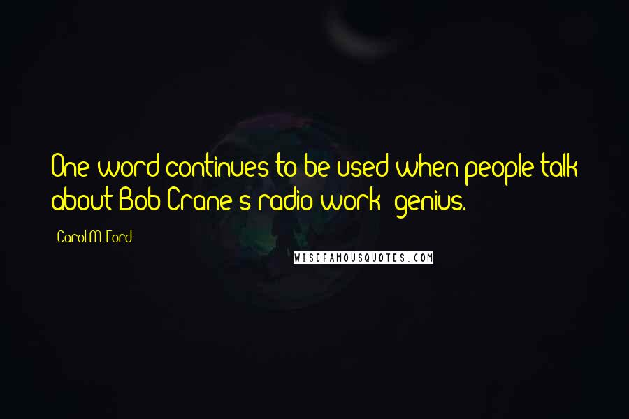 Carol M. Ford Quotes: One word continues to be used when people talk about Bob Crane's radio work: genius.