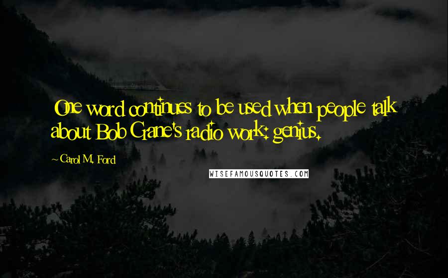 Carol M. Ford Quotes: One word continues to be used when people talk about Bob Crane's radio work: genius.