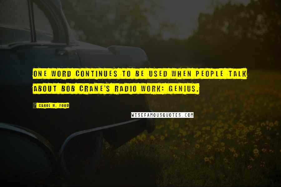 Carol M. Ford Quotes: One word continues to be used when people talk about Bob Crane's radio work: genius.