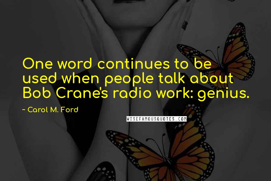 Carol M. Ford Quotes: One word continues to be used when people talk about Bob Crane's radio work: genius.