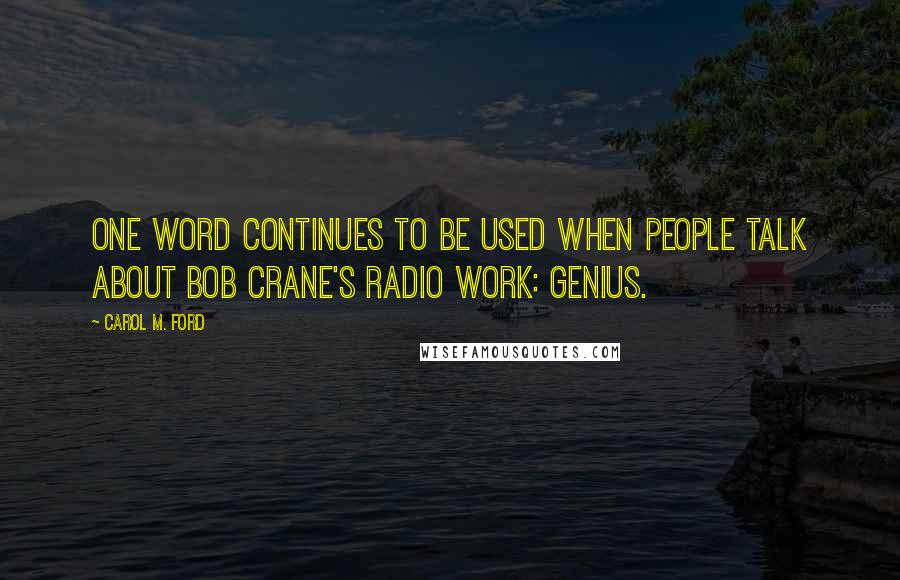 Carol M. Ford Quotes: One word continues to be used when people talk about Bob Crane's radio work: genius.