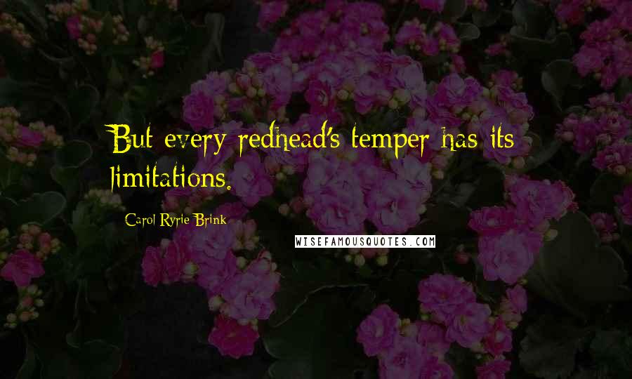 Carol Ryrie Brink Quotes: But every redhead's temper has its limitations.