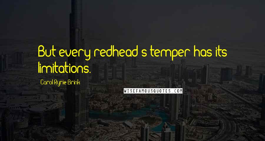 Carol Ryrie Brink Quotes: But every redhead's temper has its limitations.