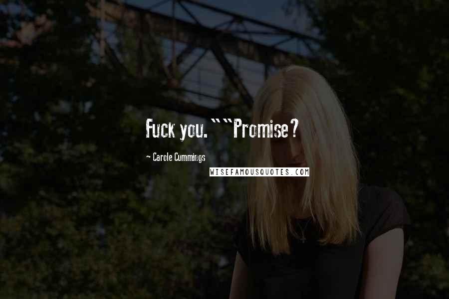 Carole Cummings Quotes: Fuck you.""Promise?