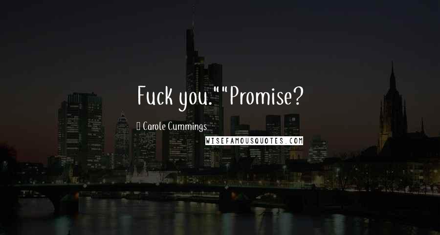 Carole Cummings Quotes: Fuck you.""Promise?