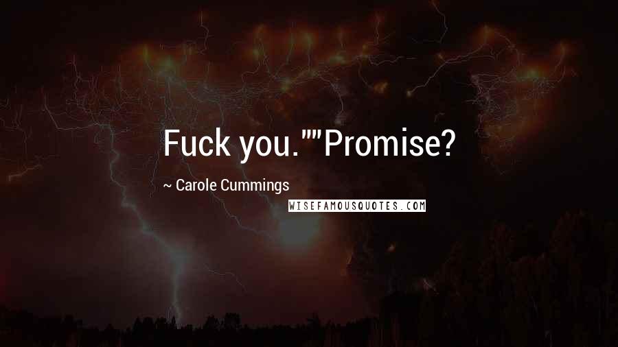 Carole Cummings Quotes: Fuck you.""Promise?