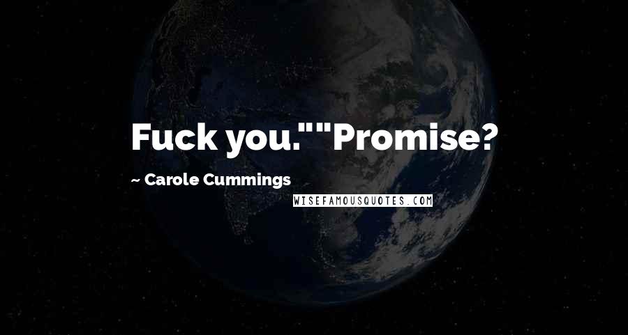 Carole Cummings Quotes: Fuck you.""Promise?