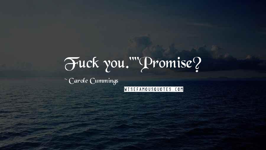 Carole Cummings Quotes: Fuck you.""Promise?