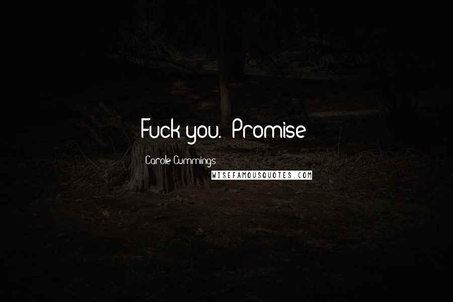 Carole Cummings Quotes: Fuck you.""Promise?