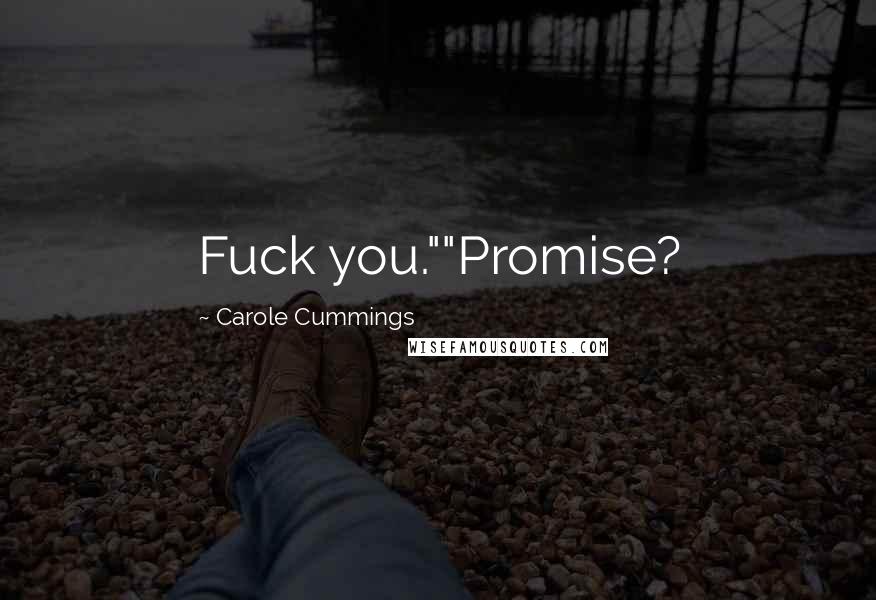 Carole Cummings Quotes: Fuck you.""Promise?