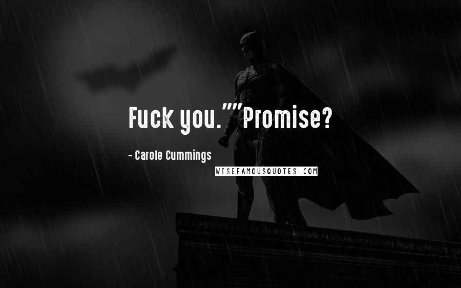 Carole Cummings Quotes: Fuck you.""Promise?