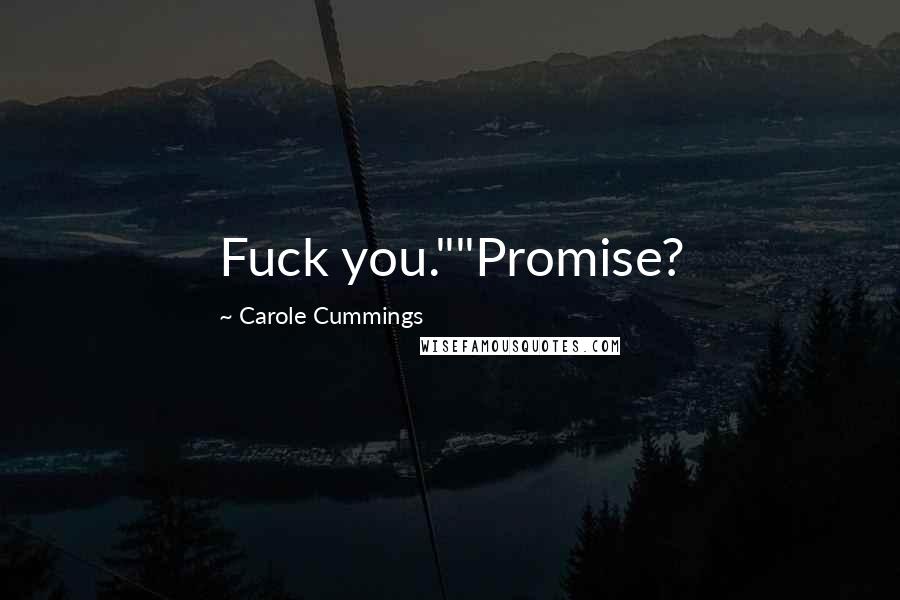 Carole Cummings Quotes: Fuck you.""Promise?