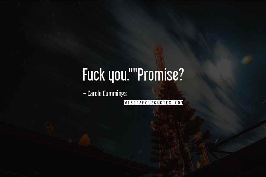 Carole Cummings Quotes: Fuck you.""Promise?