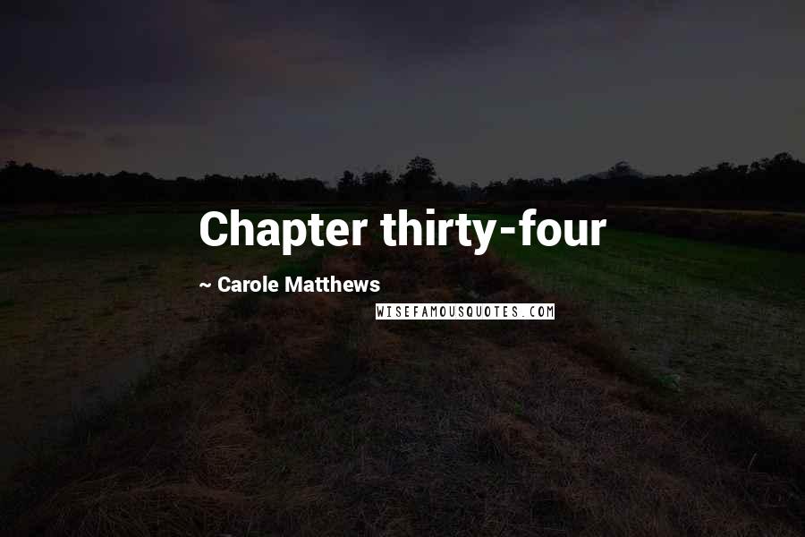 Carole Matthews Quotes: Chapter thirty-four