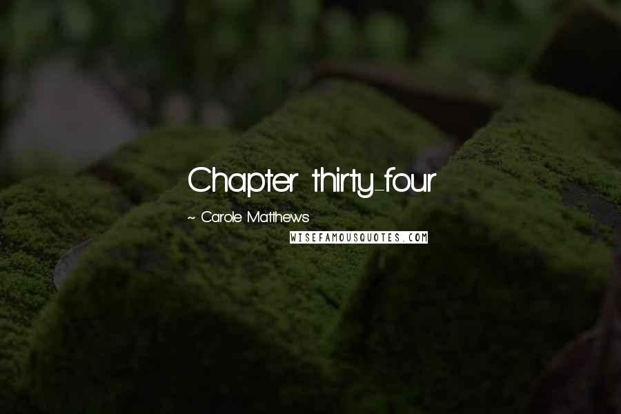 Carole Matthews Quotes: Chapter thirty-four