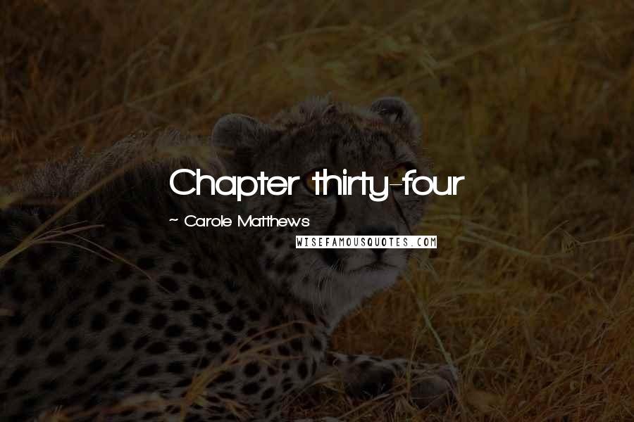 Carole Matthews Quotes: Chapter thirty-four