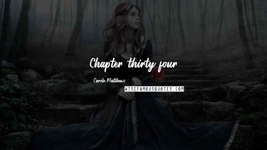 Carole Matthews Quotes: Chapter thirty-four