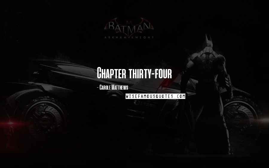 Carole Matthews Quotes: Chapter thirty-four