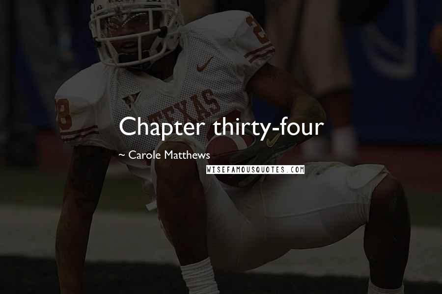 Carole Matthews Quotes: Chapter thirty-four