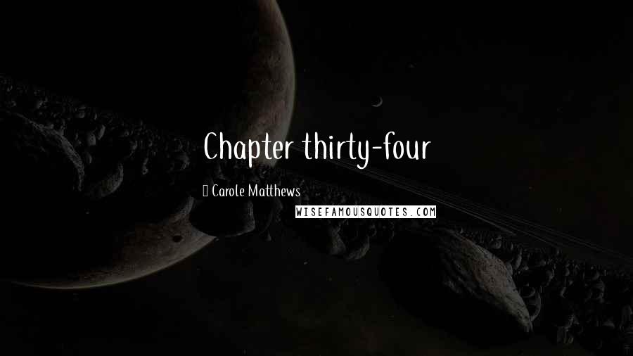 Carole Matthews Quotes: Chapter thirty-four