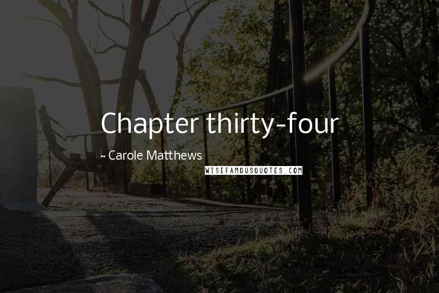 Carole Matthews Quotes: Chapter thirty-four