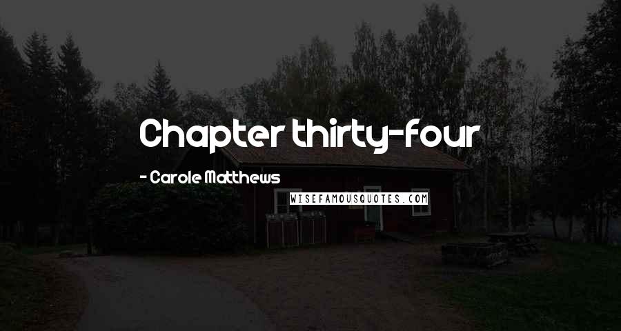 Carole Matthews Quotes: Chapter thirty-four