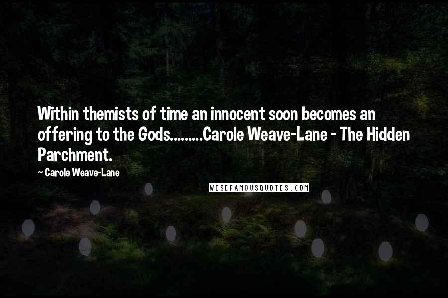 Carole Weave-Lane Quotes: Within themists of time an innocent soon becomes an offering to the Gods.........Carole Weave-Lane - The Hidden Parchment.