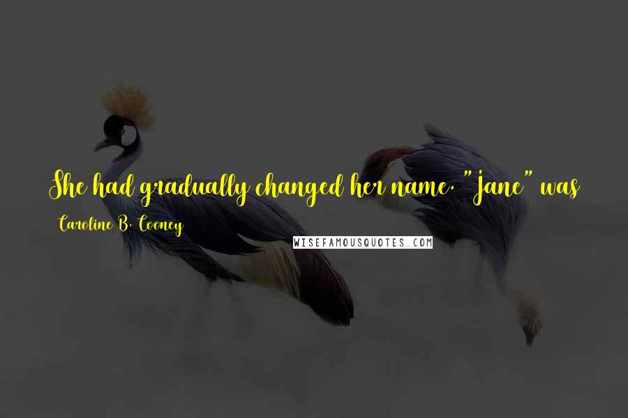 Caroline B. Cooney Quotes: She had gradually changed her name. "Jane" was too dull. Last year, she'd added a "y", becoming Jayne, which had more personality.