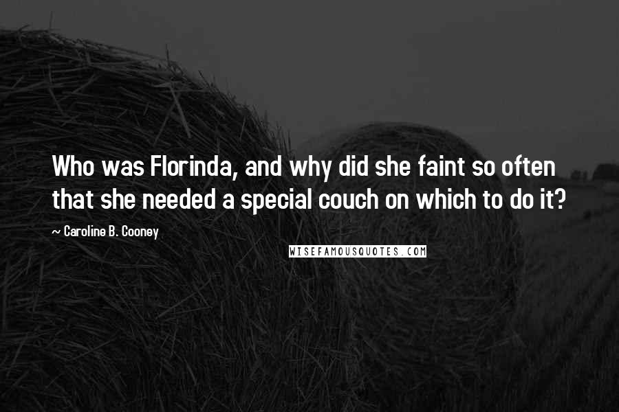 Caroline B. Cooney Quotes: Who was Florinda, and why did she faint so often that she needed a special couch on which to do it?