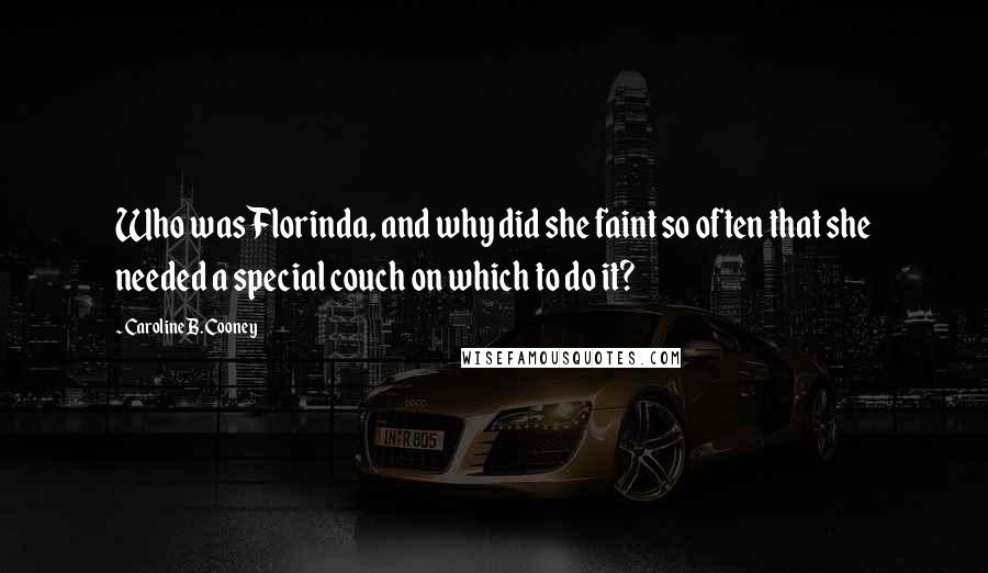 Caroline B. Cooney Quotes: Who was Florinda, and why did she faint so often that she needed a special couch on which to do it?