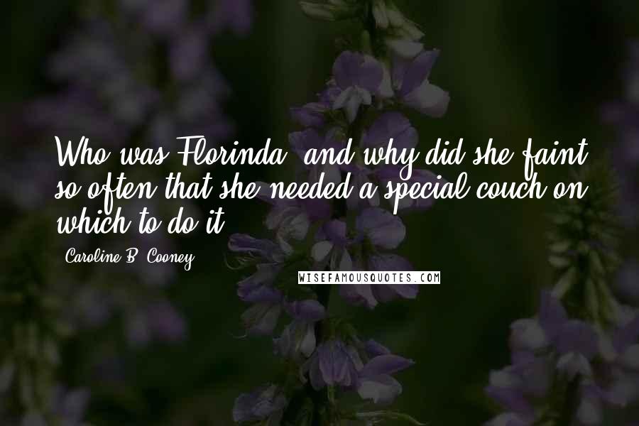 Caroline B. Cooney Quotes: Who was Florinda, and why did she faint so often that she needed a special couch on which to do it?