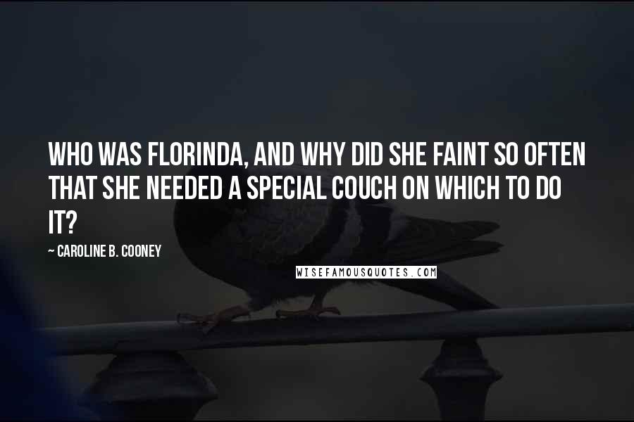 Caroline B. Cooney Quotes: Who was Florinda, and why did she faint so often that she needed a special couch on which to do it?