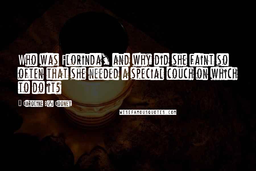 Caroline B. Cooney Quotes: Who was Florinda, and why did she faint so often that she needed a special couch on which to do it?