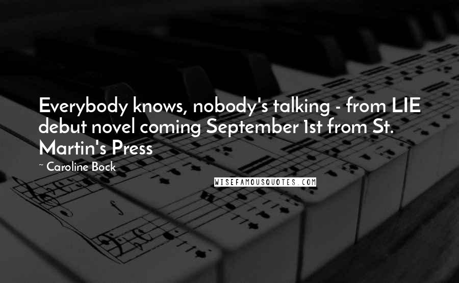 Caroline Bock Quotes: Everybody knows, nobody's talking - from LIE debut novel coming September 1st from St. Martin's Press