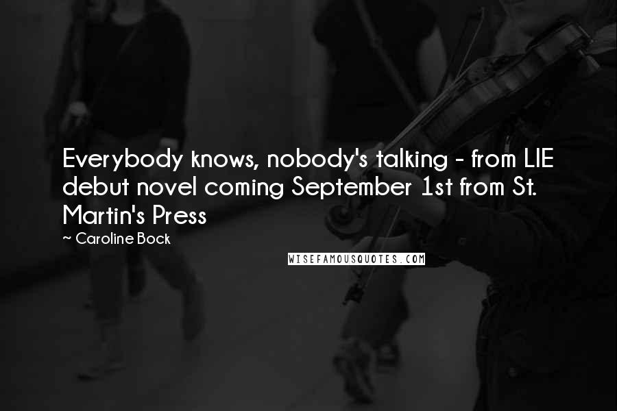 Caroline Bock Quotes: Everybody knows, nobody's talking - from LIE debut novel coming September 1st from St. Martin's Press