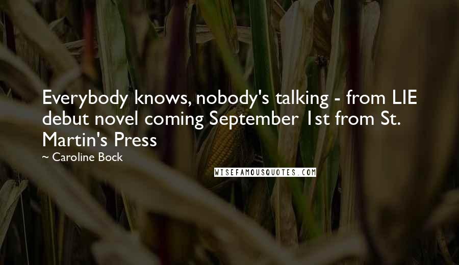 Caroline Bock Quotes: Everybody knows, nobody's talking - from LIE debut novel coming September 1st from St. Martin's Press