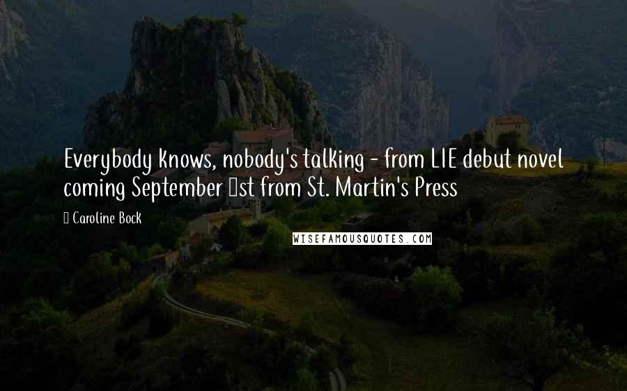 Caroline Bock Quotes: Everybody knows, nobody's talking - from LIE debut novel coming September 1st from St. Martin's Press