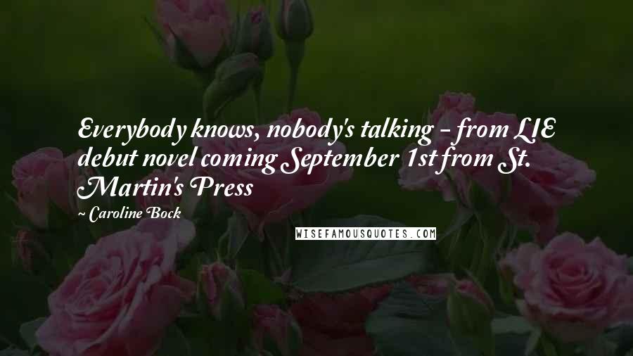 Caroline Bock Quotes: Everybody knows, nobody's talking - from LIE debut novel coming September 1st from St. Martin's Press