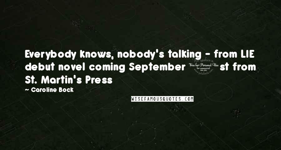 Caroline Bock Quotes: Everybody knows, nobody's talking - from LIE debut novel coming September 1st from St. Martin's Press