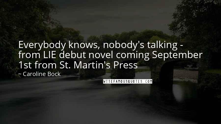 Caroline Bock Quotes: Everybody knows, nobody's talking - from LIE debut novel coming September 1st from St. Martin's Press