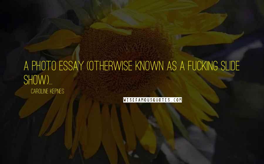 Caroline Kepnes Quotes: A photo essay (otherwise known as a fucking slide show)...