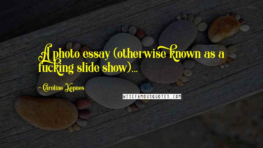Caroline Kepnes Quotes: A photo essay (otherwise known as a fucking slide show)...