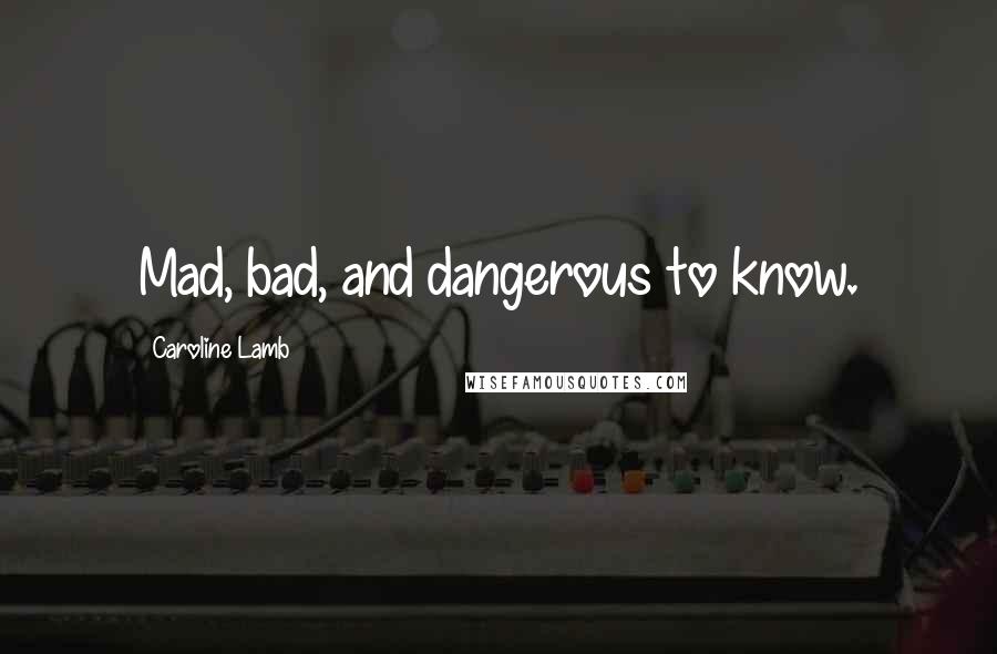 Caroline Lamb Quotes: Mad, bad, and dangerous to know.