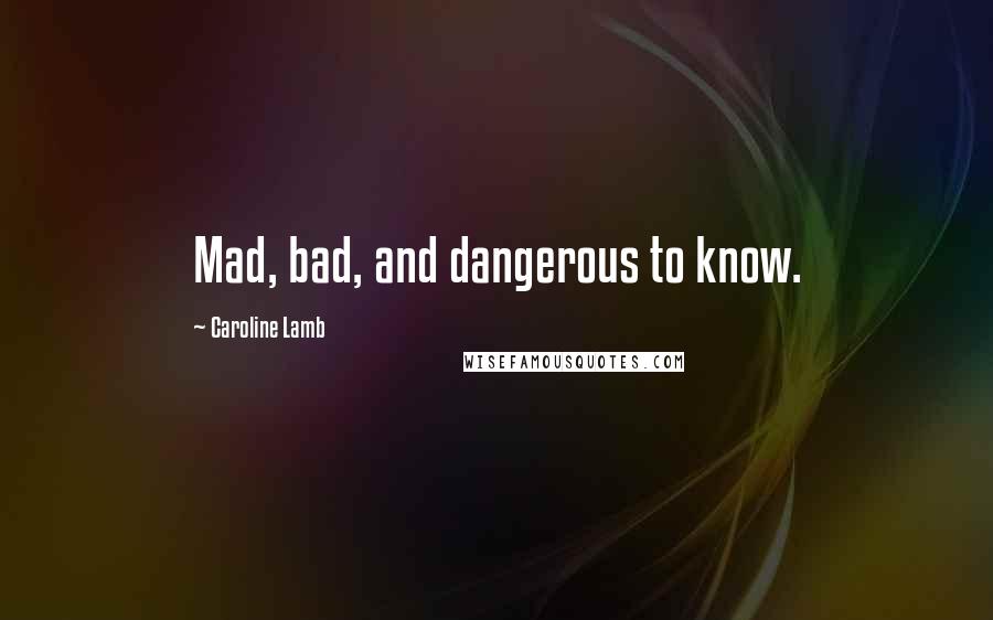 Caroline Lamb Quotes: Mad, bad, and dangerous to know.