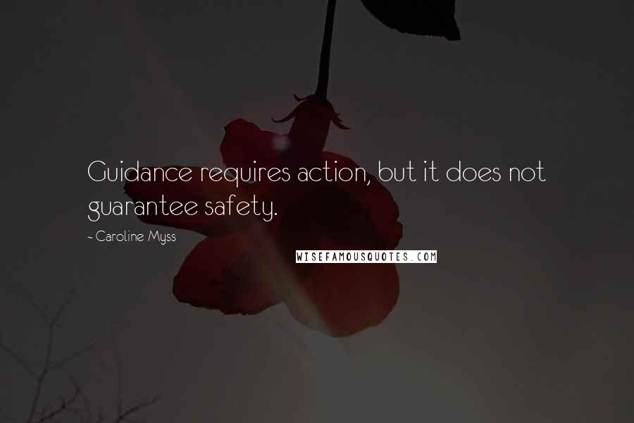 Caroline Myss Quotes: Guidance requires action, but it does not guarantee safety.