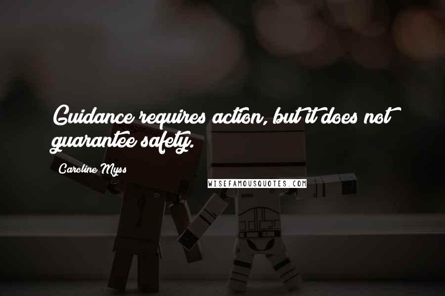 Caroline Myss Quotes: Guidance requires action, but it does not guarantee safety.