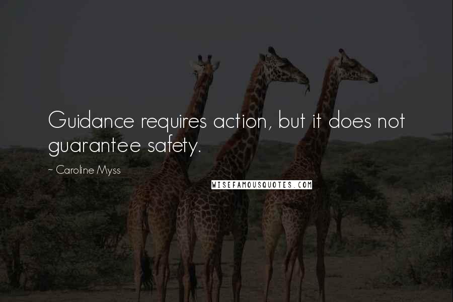 Caroline Myss Quotes: Guidance requires action, but it does not guarantee safety.