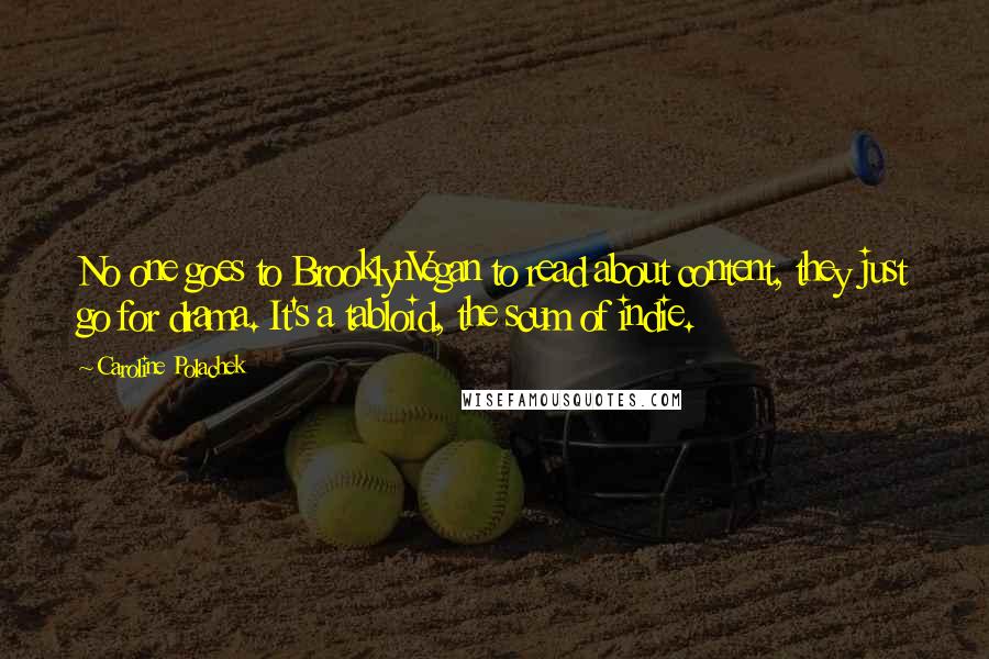 Caroline Polachek Quotes: No one goes to BrooklynVegan to read about content, they just go for drama. It's a tabloid, the scum of indie.