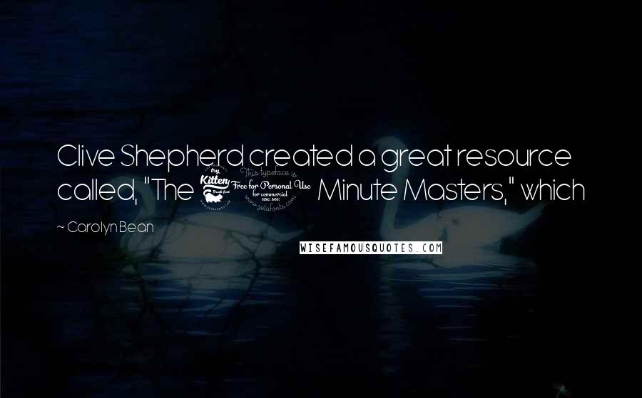 Carolyn Bean Quotes: Clive Shepherd created a great resource called, "The 60 Minute Masters," which